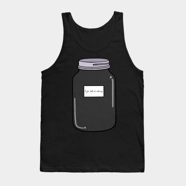 A jar full of nothing Tank Top by myepicass